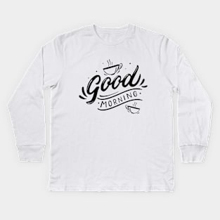 Good morning, coffee slogan black letters Kids Long Sleeve T-Shirt